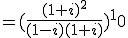 = (\frac{(1+i)^2}{(1-i)(1+i)})^10 